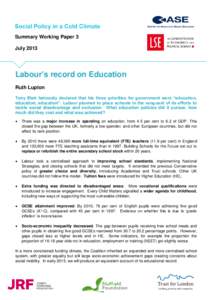 Summary Working Paper 3 July 2013 Labour’s record on Education Ruth Lupton Tony Blair famously declared that his three priorities for government were “education,