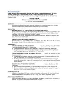 Resume Samples These samples were developed to illustrate basic points in resume development. All differ slightly, and any one is appropriate to use as a model, depending on your particular circumstances. We encourage st