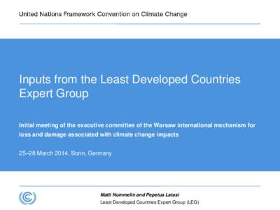 Inputs from the Least Developed Countries Expert Group Initial meeting of the executive committee of the Warsaw international mechanism for loss and damage associated with climate change impacts 25–28 March 2014, Bonn,