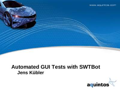 Automated GUI Tests with SWTBot Jens Kübler Overview Introduction Requirements for GUI tests