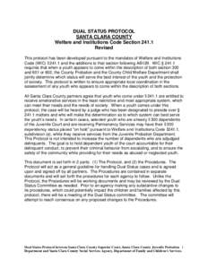 DUAL STATUS PROTOCOL SANTA CLARA COUNTY Welfare and Institutions Code Section[removed]Revised This protocol has been developed pursuant to the mandates of Welfare and Institutions Code (WIC) § 241.1 and the additions to t