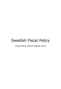 Swedish Fiscal Policy Fiscal Policy Council Report 2013 The Swedish Fiscal Policy Council is a government agency. Its remit is to conduct an independent evaluation of the Government’s fiscal policy. The Council fulfil