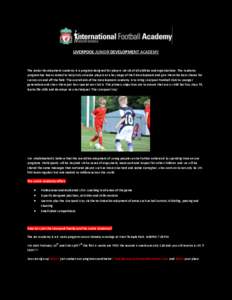 LIVERPOOL JUNIOR DEVELOPMENT ACADEMY  The Junior Development Academy is a program designed for players U6-U8 of all abilities and organizations. The Academy