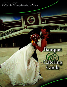 Banquet and Catering Guide Ralph Engelstad Arena is an outstanding facility to hold your banquet, reception, or catered event. e facilities are unmatched and your event will be treated with class.