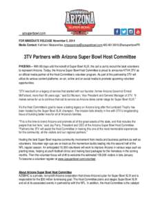 azsuperbowl.com FOR IMMEDIATE RELEASE November 5, 2014 Media Contact: Kathleen Mascareñas, [removed];[removed];@azsuperbowlPR 3TV Partners with Arizona Super Bowl Host Committee PHOENIX— With 88 d