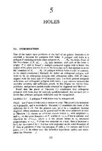 HOLESINTRODUCTION One of the major open problems in the field of art gallery theorems is to establish a theorem for polygons with holes. A polygon with holes is a polygon P enclosing several other polygons Hx, . .