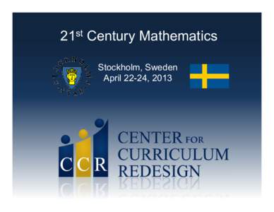 21st Century Mathematics Stockholm, Sweden April 22-24, 2013 With Sincere Thanks to