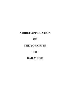 A BRIEF APPLICATION OF THE YORK RITE TO DAILY LIFE