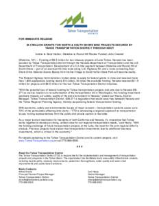    FOR IMMEDIATE RELEASE $4.5 MILLION GRANTS FOR NORTH & SOUTH SHORE BIKE PROJECTS SECURED BY TAHOE TRANSPORTATION DISTRICT THROUGH NDOT Incline to Sand Harbor, Stateline to Round Hill Routes Funded; Jobs Created