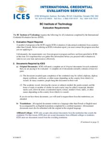 BC Institute of Technology Evaluation Requirements The BC Institute of Technology requires the following for all evaluations completed by the International Credential Evaluation Service (ICES). 1. Evaluation Report Requi