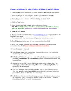 Connect to Brigham Net using Windows XP Home 98 and ME Edition 1. Click the Start button in the lower left corner and Select Run from the pop up menu. 2. Delete anything in the Run dialog box and then type inetwiz and cl