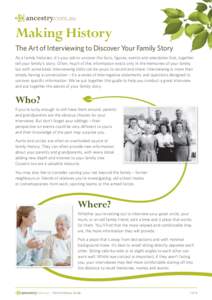 Making History The Art of Interviewing to Discover Your Family Story As a family historian, it’s your job to uncover the facts, figures, events and anecdotes that, together, tell your family’s story. Often, much of t