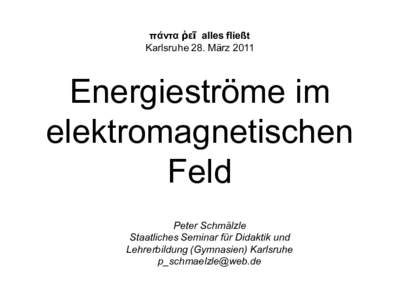 πάντα ῥεῖ alles fließt Karlsruhe 28. März 2011 Energieströme im elektromagnetischen Feld