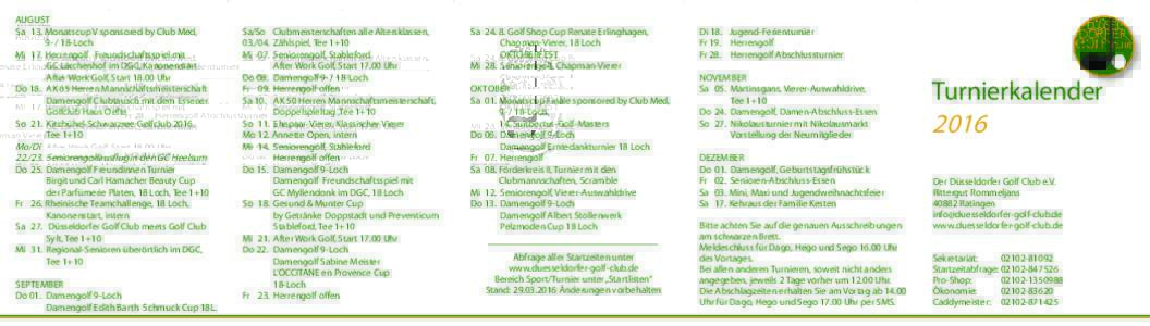 AUGUST Sa	 13.	Monatscup V sponsored by Club Med, 		 Loch Mi	 17.	Herrengolf 	 Freundschaftsspiel mit 		 GC Lärchenhof im DGC, Kanonenstart 		 After Work Golf, StartUhr