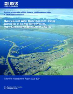 Prepared in cooperation with the Bureau of Land Management and the U.S. Fish and Wildlife Service Hydrologic and Water-Quality Conditions During Restoration of the Wood River Wetland, Upper Klamath River Basin, Oregon, 2