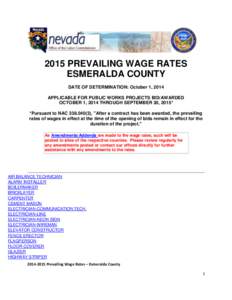 2015 PREVAILING WAGE RATES ESMERALDA COUNTY DATE OF DETERMINATION: October 1, 2014 APPLICABLE FOR PUBLIC WORKS PROJECTS BID/AWARDED OCTOBER 1, 2014 THROUGH SEPTEMBER 30, 2015* *Pursuant to NAC[removed]), 