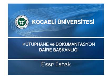 KOCAELİ ÜNİVERSİTESİ  KÜTÜPHANE ve DOKÜMANTASYON DAİRE BAŞKANLIĞI  Eser İstek