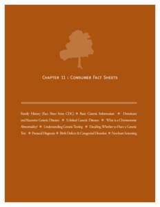 Chapter 11 : Consumer Fact Sheets  Family History (Fact Sheet from CDC)  Basic Genetic Information  Dominant and Recessive Genetic Diseases  X-linked Genetic Diseases  What is a Chromosome Abnormality?  Understandin