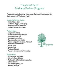 Teaticket Park Business Partner Program Please join us in thanking these local, Falmouth businesses for their support of Teaticket Park! Leadership Partner ( $5,000 ) Bank of Cape Cod