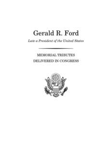 Gerald R. Ford Late a President of the United States h MEMORIAL TRIBUTES