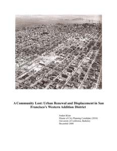 A Community Lost: Urban Renewal and Displacement in San Francisco’s Western Addition District Jordan Klein Master of City Planning Candidate[removed]University of California, Berkeley December 2008