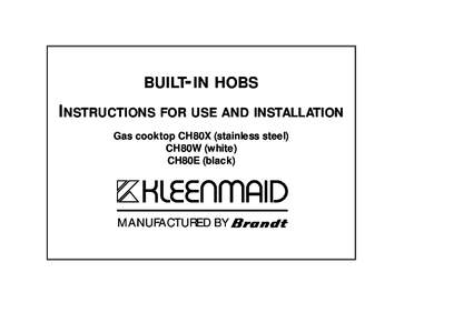 BUILT-IN HOBS  INSTRUCTIONS FOR USE AND INSTALLATION Gas cooktop CH80X (stainless steel) CH80W (white) CH80E (black)