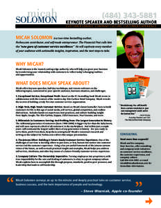 KEYNOTE SPEAKER AND BESTSELLING AUTHOR CUSTOMER SERVICE, COMPANY CULTURE, CUSTOMER EXPERIENCE MICAH SOLOMON is a two-time bestselling author,  Forbes.com contributor, and self-made entrepreneur. The Financial Post calls 