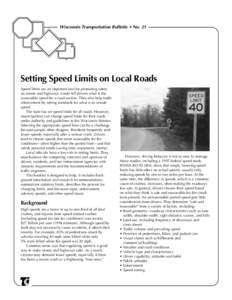 Wisconsin Transportation Bulletin • No. 21  Setting Speed Limits on Local Roads Speed limits are an important tool for promoting safety on streets and highways. Limits tell drivers what is the reasonable speed for a ro