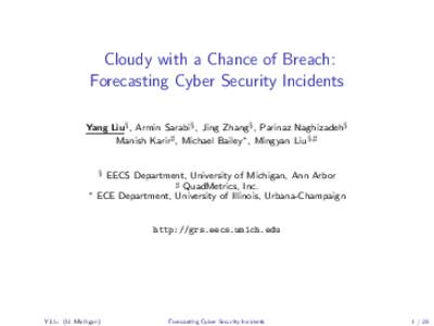 Cloudy with a Chance of Breach: Forecasting Cyber Security Incidents Yang Liu§ , Armin Sarabi§ , Jing Zhang§ , Parinaz Naghizadeh§ Manish Karir] , Michael Bailey∗ , Mingyan Liu§,] §