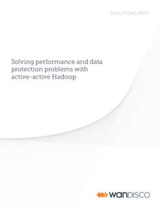 SOLUTIONS BRIEF  Solving performance and data protection problems with active-active Hadoop
