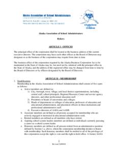 Alaska Association of School Administrators Bylaws ARTICLE I - OFFICES The principal office of the corporation shall be located at the business address of the current executive director. The corporation may have such oth