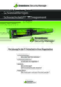 Schlüsselfertiges Schwachstellen-Management Greenbone Security Manager Die Lösung für die IT-Sicherheit in Ihrer Organisation