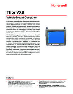 Thor VX8 Vehicle-Mount Computer In the dynamic environment faced by the modern enterprise, accurate, real-time data is critical. With this in mind, many enterprise resource planning (ERP) deployments are looking to integ