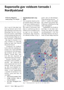 Supercelle gav voldsom tornado i Nordtyskland Af Danny Høgsholt, meteorolog, TV 2 Vejret  Den 5. maj 2015 blev både Tyskland og Danmark ramt af kraftige tordenbyger med skybrud og