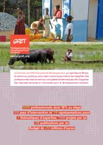 www.gret.org  Le Gret est une ONG française de développement, qui agit depuis 38 ans, du terrain au politique, pour lutter contre la pauvreté et les inégalités. Ses professionnels interviennent sur une palette de t
