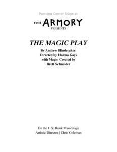 PRESENTS  THE MAGIC PLAY By Andrew Hinderaker Directed by Halena Kays with Magic Created by