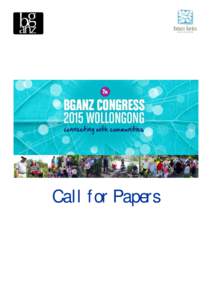 Call for Papers  The 7th biennial Botanic Gardens Australia and New Zealand (BGANZ) Congress will be hosted by Wollongong Botanic Garden NSW from Sunday 25 October to Thursday 29 October[removed]The theme ‘Connecting wi