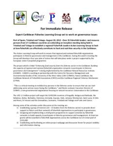 For Immediate Release Expert Caribbean Fisheries Learning Group set to work on governance issues Port of Spain, Trinidad and Tobago. August 20, [removed]Over 35 fisherfolk leaders and resource persons from 17 Caribbean cou