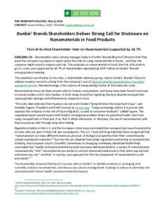 FOR IMMEDIATE RELEASE: May 8, 2014 CONTACT: Austin Wilson, (,  Dunkin’ Brands Shareholders Deliver Strong Call for Disclosure on Nanomaterials in Food Products First-of-its-Kind Shareho