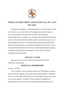 MARYLAND FIRE CHIEFS ASSOCIATION, INC. BY -LAWS PREAMBLE The purpose and objective of this organization is to bring together at least two (2) times a year, chief officers of fire departments and other persons active in t