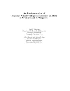 An Implementation of Bayesian Adaptive Regression Splines (BARS) in C with S and R Wrappers Garrick Wallstrom Department for Biomedical Informatics