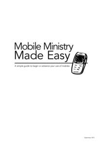 Mobile Ministry  Made Easy A simple guide to begin or advance your use of mobiles  September 2012