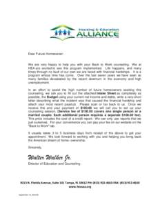 Dear Future Homeowner:  We are very happy to help you with your Back to Work counseling. We at HEA are excited to see this program implemented. Life happens, and many times through no fault of our own we are faced with f