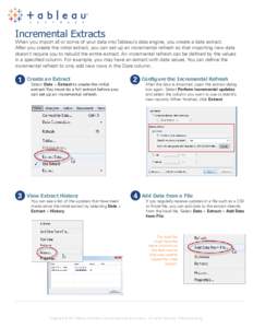 Incremental Extracts  When you import all or some of your data into Tableau’s data engine, you create a data extract. After you create the initial extract, you can set up an incremental refresh so that importing new da