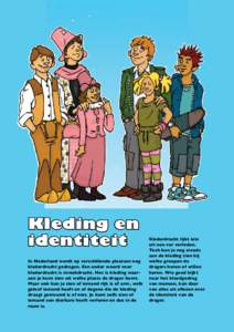 Kleding en identiteit In Nederland wordt op verschillende plaatsen nog klederdracht gedragen. Een ander woord voor klederdracht is streekdracht. Het is ­kleding waaraan je kunt zien uit welke plaats de drager komt. Maar