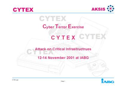 Cyber Terror Exercise CYTEX Attack on Critical Infrastructrues[removed]November 2001 at IABG  CYTEX.ppt