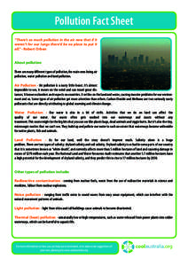 Pollution Fact Sheet “There’s so much pollution in the air now that if it weren’t for our lungs there’d be no place to put it all.” - Robert Orben About pollution There are many different types of pollution,the