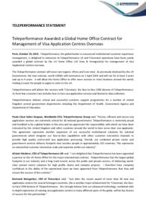 TELEPERFORMANCE STATEMENT  Teleperformance Awarded a Global Home Office Contract for Management of Visa Application Centres Overseas Paris, October 25, [removed]Teleperformance, the global leader in outsourced multichannel