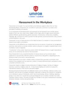 Harassment In the Workplace Harassment is not a joke. It is cruel and destructive behaviour against others that can have devastating effects. Harassment, by co-workers in particular, is contrary to our basic union princi