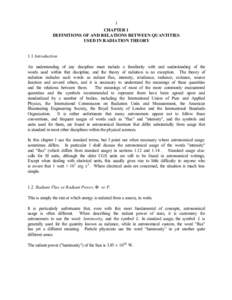 1 CHAPTER 1 DEFINITIONS OF AND RELATIONS BETWEEN QUANTITIES USED IN RADIATION THEORY 1.1 Introduction An understanding of any discipline must include a familiarity with and understanding of the